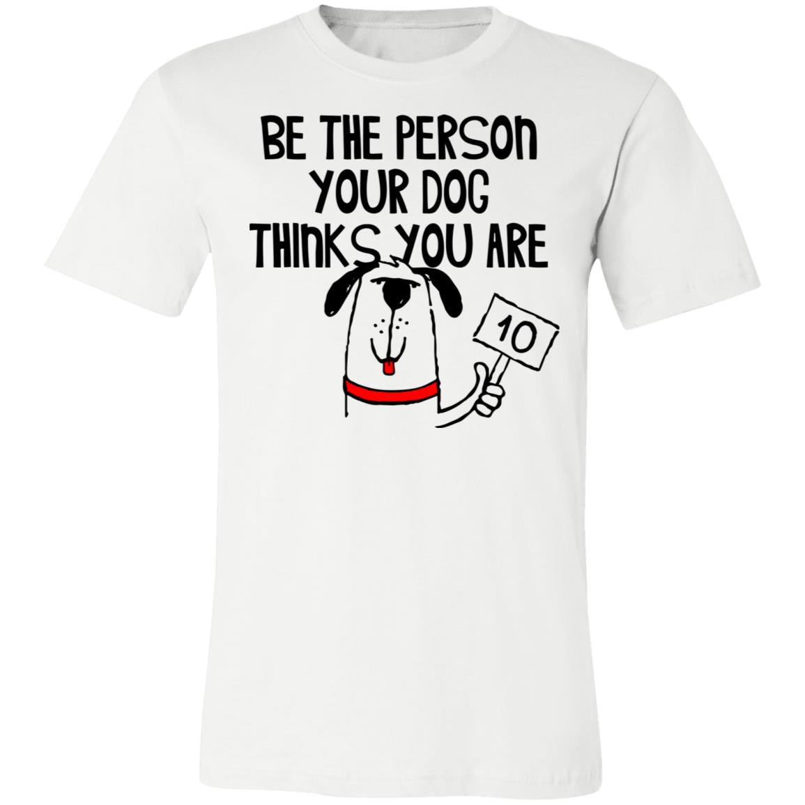 3001C Bella + Canvas Unisex Dog thinks You Are