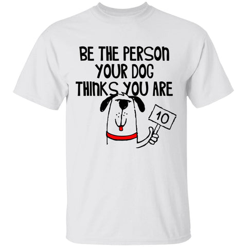 Image of G500 Gildan 5.3 oz. T-Shirt Be the person your Dog thinks you are.