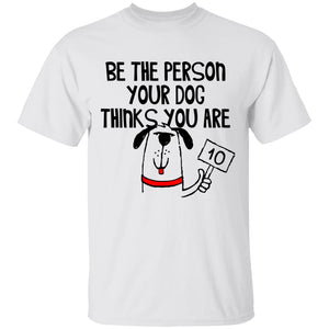 G500 Gildan 5.3 oz. T-Shirt Be the person your Dog thinks you are.