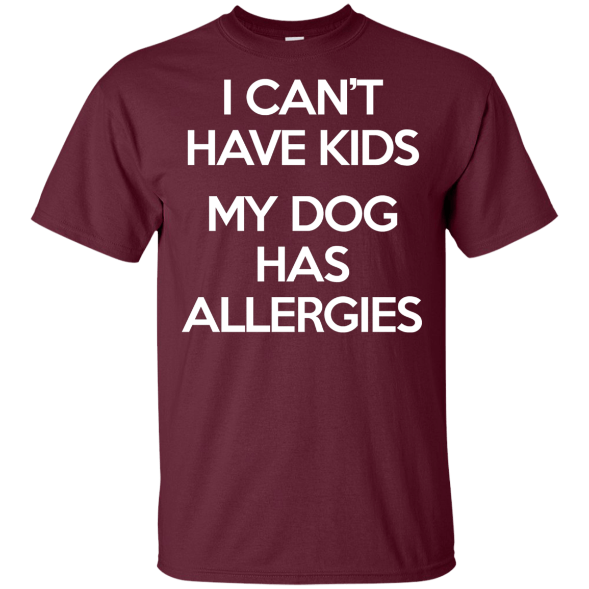 My Dog has allergies Ultra Cotton T-Shirt T-Shirts CustomCat Maroon S 