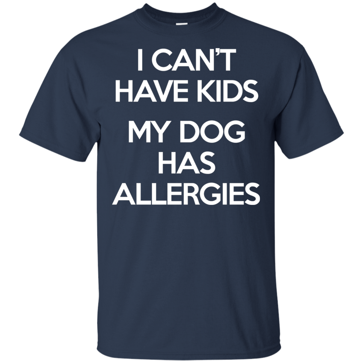 My Dog has allergies Ultra Cotton T-Shirt T-Shirts CustomCat Navy S 