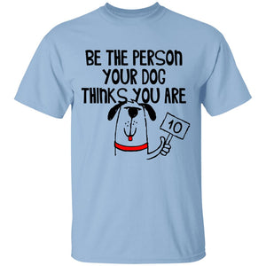 G500 Gildan 5.3 oz. T-Shirt Be the person your Dog thinks you are.