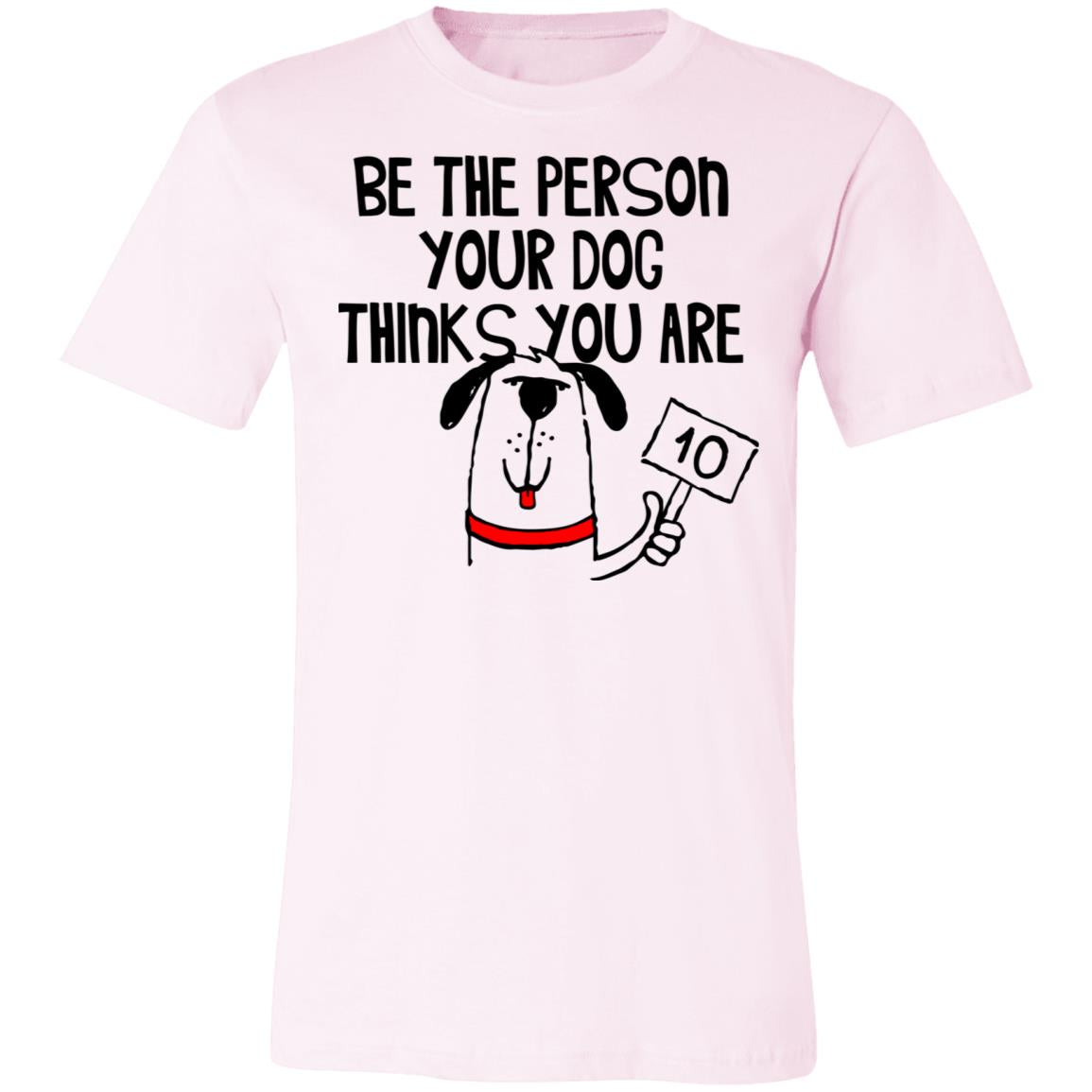 3001C Bella + Canvas Unisex Dog thinks You Are