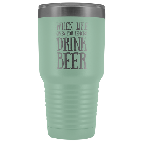 Image of When Life Gives You Lemons Drink Beer - 30 Ounce Vacuum Tumbler