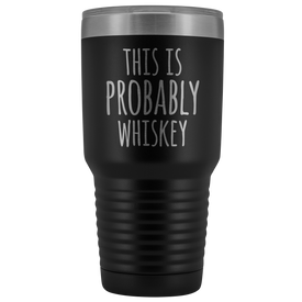 This Is Probably Whiskey - 30 Ounce Vacuum Tumbler