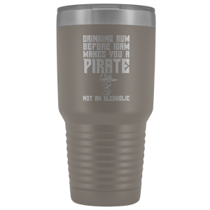 Drinking Rum Before Midday Makes You A Pirate - 30 Ounce Vacuum Tumbler