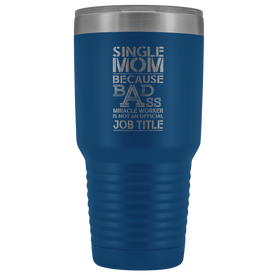 Single Mom Bad Ass - 30 Ounce Vacuum Tumbler