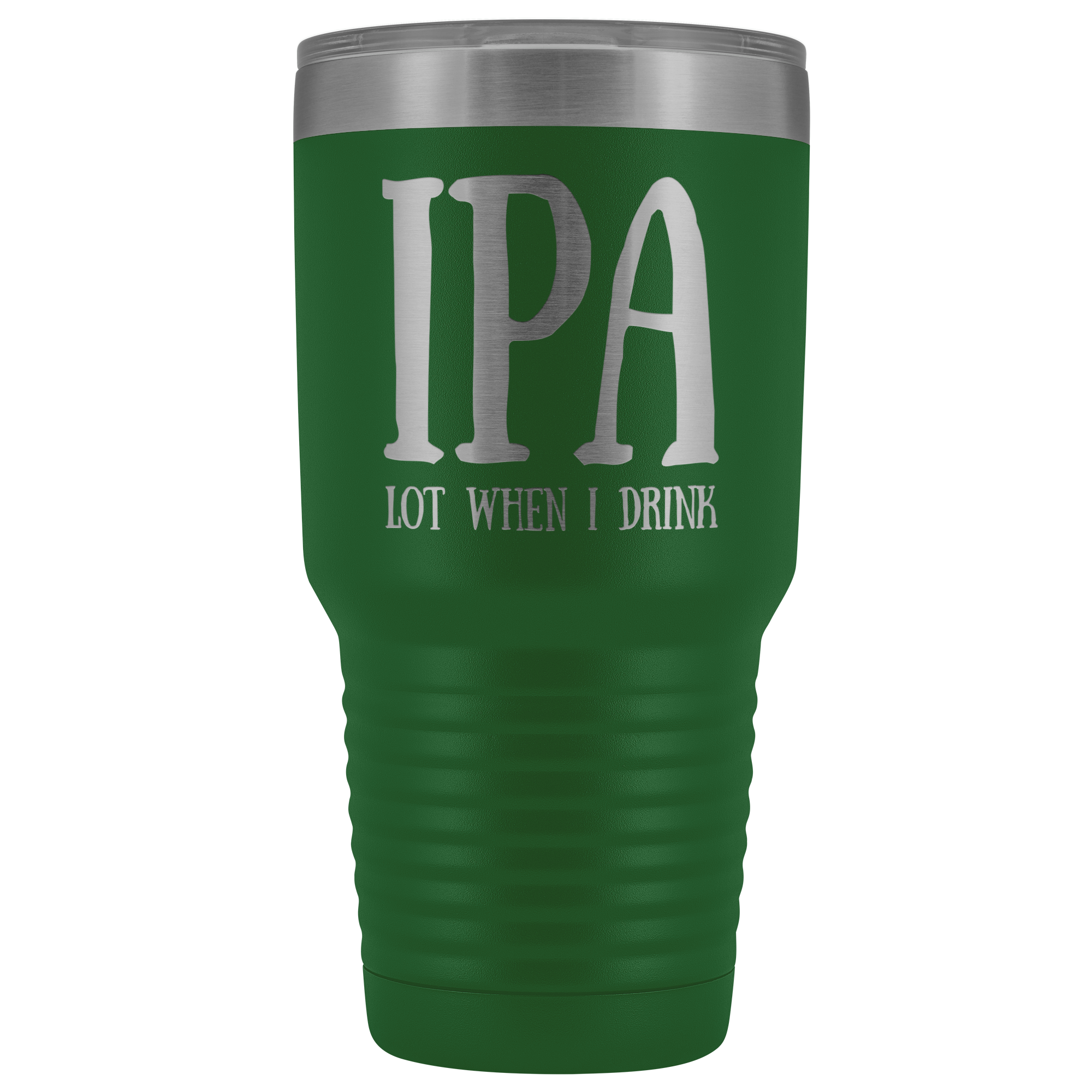 IPA lot when I Drink - 30 Ounce Vacuum Tumbler