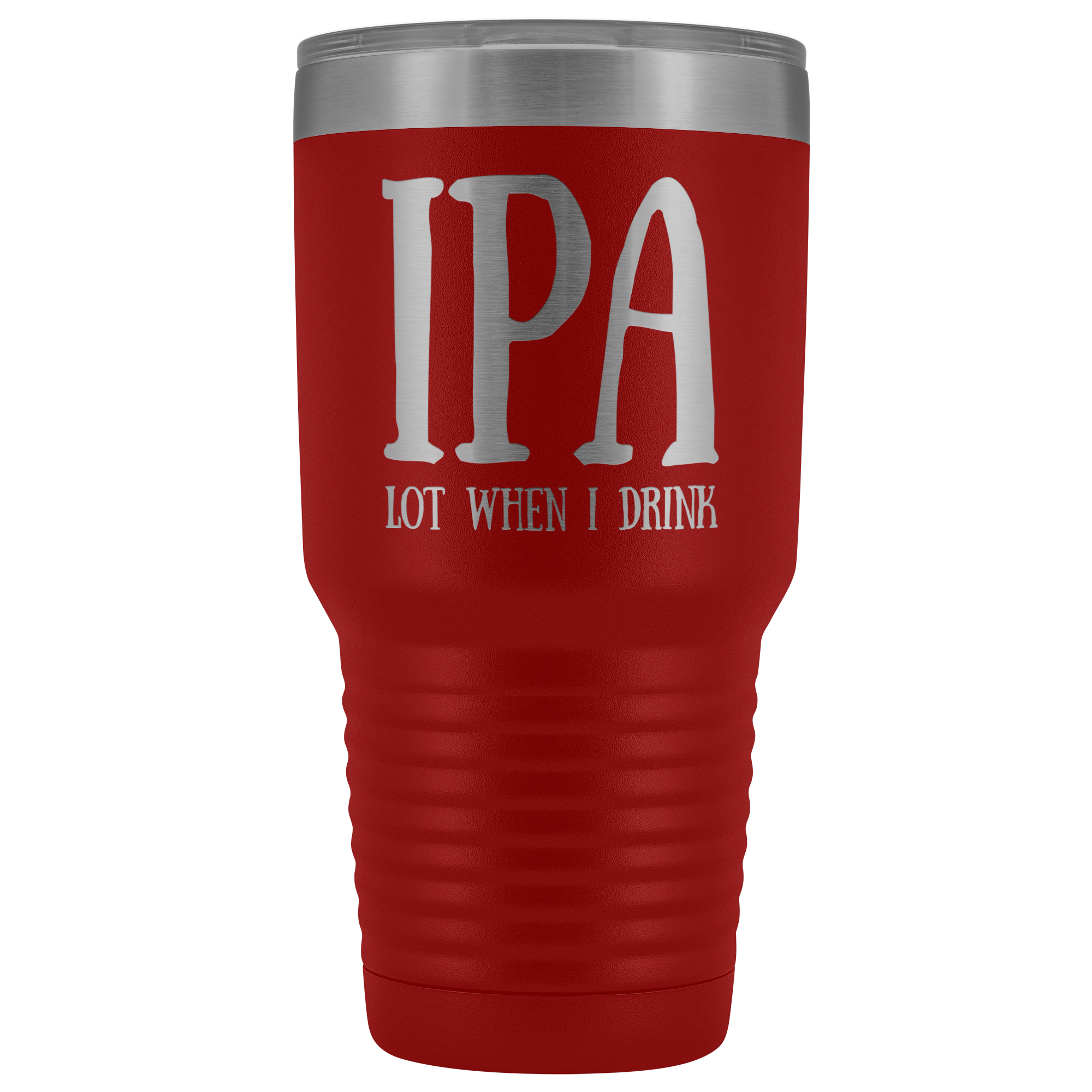 IPA lot when I Drink - 30 Ounce Vacuum Tumbler