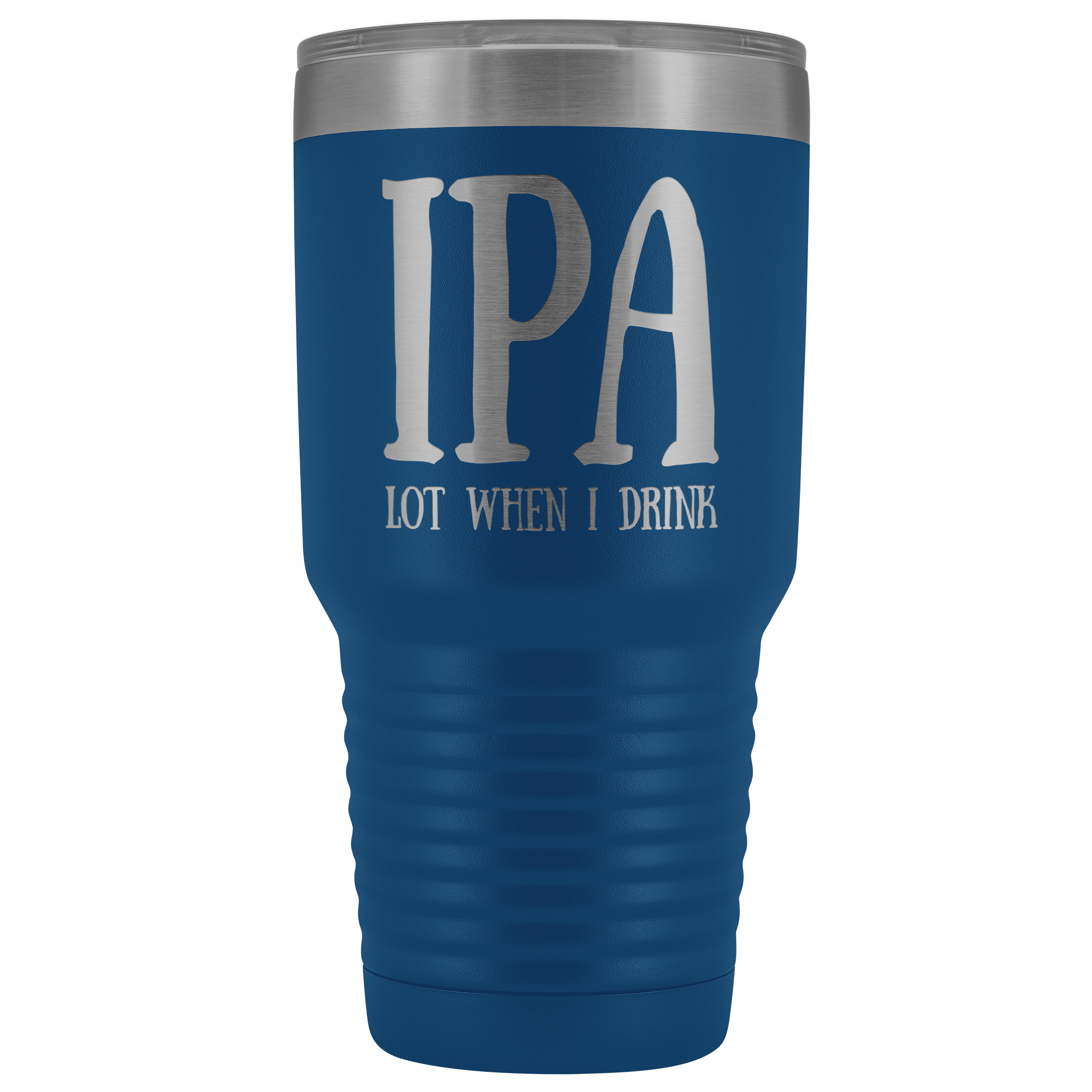 IPA lot when I Drink - 30 Ounce Vacuum Tumbler
