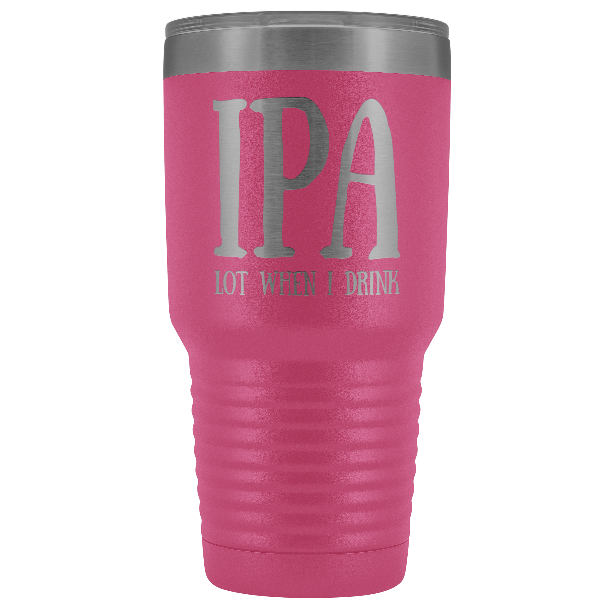 IPA lot when I Drink - 30 Ounce Vacuum Tumbler