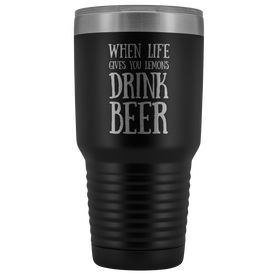 When Life Gives You Lemons Drink Beer - 30 Ounce Vacuum Tumbler