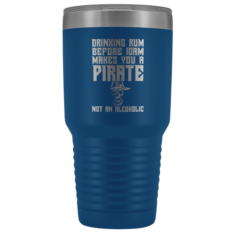 Image of Drinking Rum Before Midday Makes You A Pirate - 30 Ounce Vacuum Tumbler