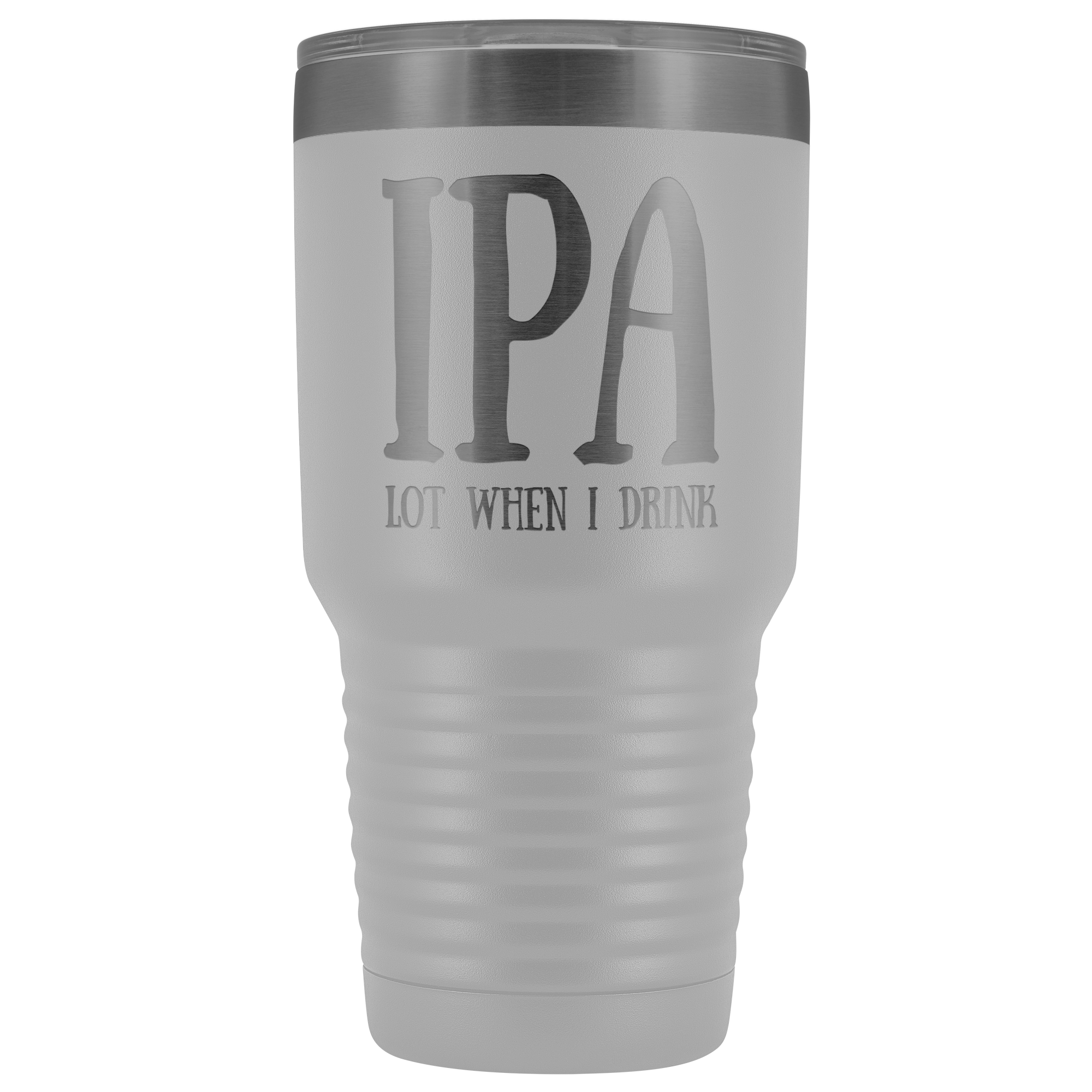 IPA lot when I Drink - 30 Ounce Vacuum Tumbler