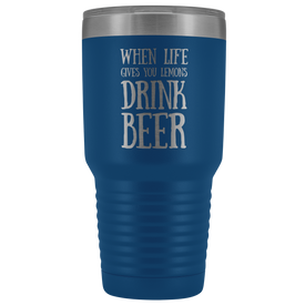 When Life Gives You Lemons Drink Beer - 30 Ounce Vacuum Tumbler