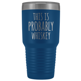 This Is Probably Whiskey - 30 Ounce Vacuum Tumbler