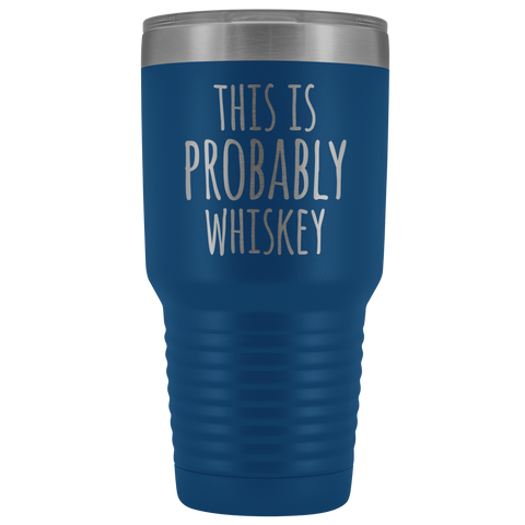 Image of This Is Probably Whiskey - 30 Ounce Vacuum Tumbler
