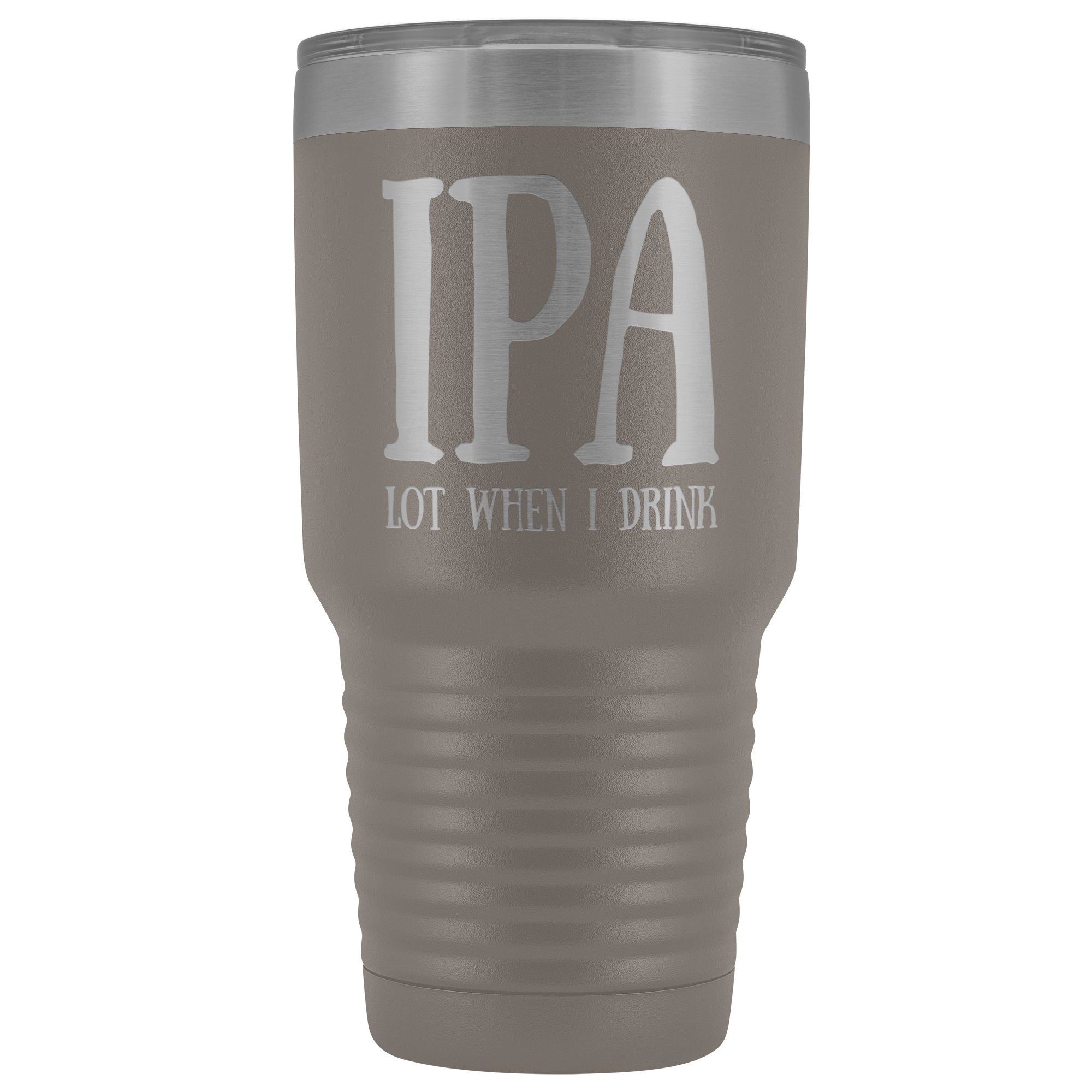 IPA lot when I Drink - 30 Ounce Vacuum Tumbler