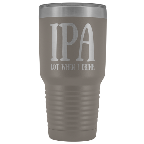 Image of IPA lot when I Drink - 30 Ounce Vacuum Tumbler