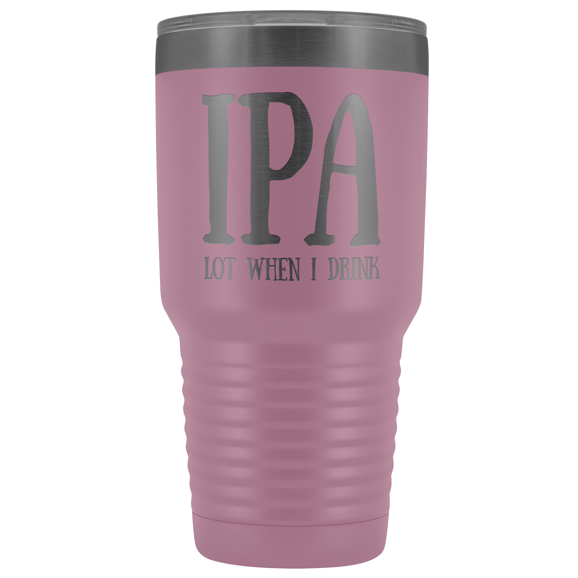 IPA lot when I Drink - 30 Ounce Vacuum Tumbler