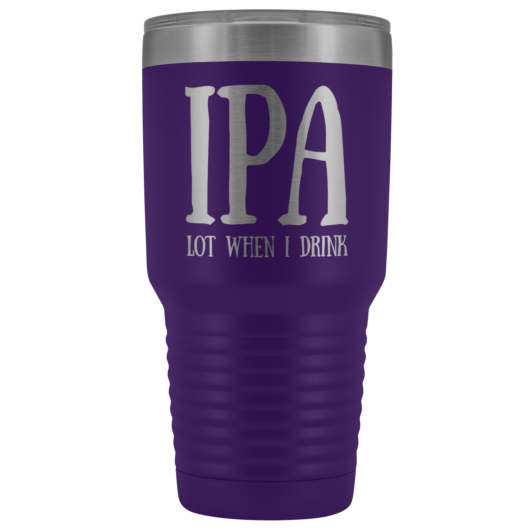 IPA lot when I Drink - 30 Ounce Vacuum Tumbler