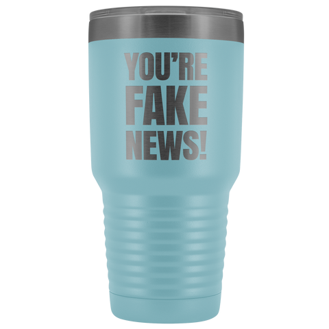 Image of YOU'RE FAKE NEWS - 30 Ounce Vacuum Tumbler